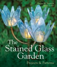 The Stained Glass Garden : Projects & Patterns, Hardback Book The Stained Glass Garden : Projects & Patterns, Hardback Book