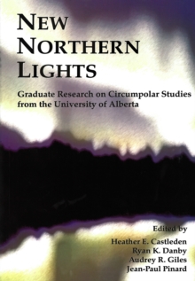 New Northern Lights : Graduate Research on Circumpolar Studies from the University of Alberta, Paperback / softback Book New Northern Lights : Graduate Research on Circumpolar Studies from the University of Alberta, Paperback / softback Book