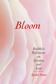 Bloom : Buddhist Reflections on Serenity and Love