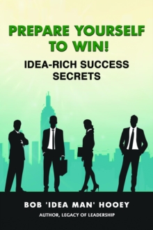 Prepare Yourself to Win! Idea-Rich Success Secrets