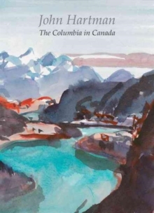 John Hartman : The Columbia in Canada, Paperback / softback Book John Hartman : The Columbia in Canada, Paperback / softback Book