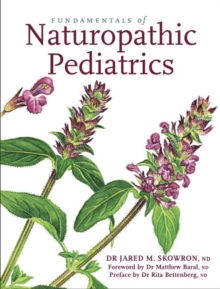 Fundamentals of Naturopathic Pediatrics, Hardback Book Fundamentals of Naturopathic Pediatrics, Hardback Book