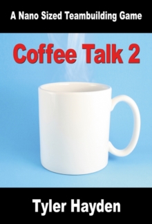 Coffee Talk Two: Another Nano Sized Team Buildng Game