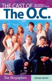 Cast of the O.C., The : The Stories Behind the Faces, Paperback / softback Book Cast of the O.C., The : The Stories Behind the Faces, Paperback / softback Book