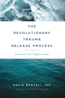 The Revolutionary Trauma Release Process : Transcend Your Toughest Times