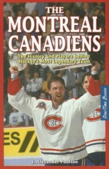 Montreal Canadiens : The History and Players behind Hockey's Most Legendary Team, Paperback / softback Book Montreal Canadiens : The History and Players behind Hockey's Most Legendary Team, Paperback / softback Book