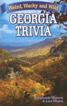 Georgia Trivia : Weird, Wacky and Wild, Paperback / softback Book Georgia Trivia : Weird, Wacky and Wild, Paperback / softback Book
