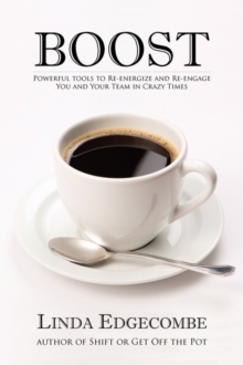 Boost! : Re-Energize & Re-Engage You & Your Team in Crazy Times, Paperback / softback Book Boost! : Re-Energize & Re-Engage You & Your Team in Crazy Times, Paperback / softback Book