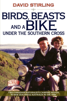 Birds, Beasts and a Bike Under the Southern Cross : Two Canadian Naturalists Camping Rough in New Zealand and Australia in the 1950s