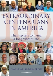 Extraordinary Centenarians In America: Their Secrets To Living A Long Vibrant Life