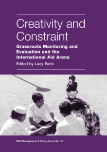 Creativity and Constraint : Grassroots Monitoring and Evaluation and the International Aid Arena