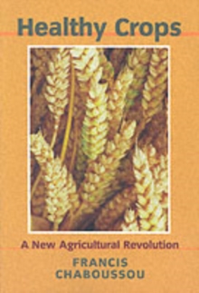 Healthy Crops : A New Agricultural Revolution, Paperback Book Healthy Crops : A New Agricultural Revolution, Paperback Book