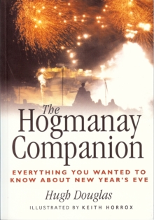 The Hogmanay Companion : Everything You Ever Wanted to Know About New Year's Eve, Paperback / softback Book The Hogmanay Companion : Everything You Ever Wanted to Know About New Year's Eve, Paperback / softback Book
