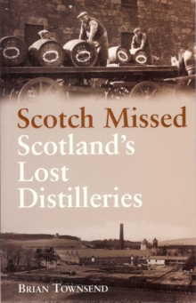 Scotch Missed : Scotland's Lost Distilleries, Paperback Book Scotch Missed : Scotland's Lost Distilleries, Paperback Book