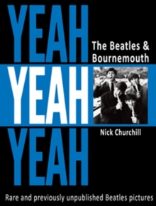Yeah Yeah Yeah : The Beatles & Bournemouth, Paperback Book Yeah Yeah Yeah : The Beatles & Bournemouth, Paperback Book