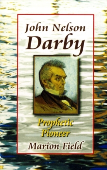 Highland Books John Nelson Darby , Prophetic Pioneer