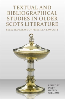 Textual and Bibliographical Studies in Older Scots Literature : Selected Essays of Priscilla Bawcutt