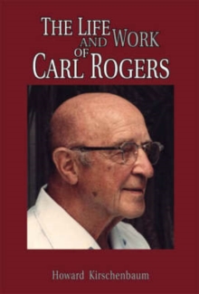 The Life and Work of Carl Rogers, Hardback Book The Life and Work of Carl Rogers, Hardback Book