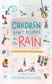 Children don't dissolve in the rain : A story about parenthood and playwork