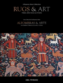 Rugs & Art : Tribal Bird Rugs & Others: A Buenos Aires Collection, Hardback Book Rugs & Art : Tribal Bird Rugs & Others: A Buenos Aires Collection, Hardback Book