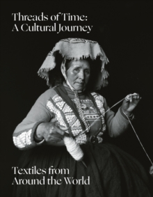 Threads of Time: A Cultural Journey : Textiles from Around the World