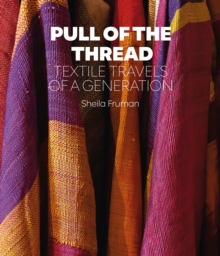 Pull of the Thread : Textile Travels of a Generation