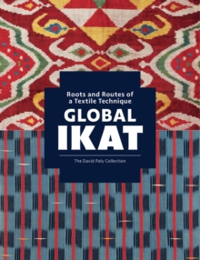 Global Ikat : Roots and Routes of a Textile Technique