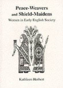 Peace-Weavers and Shield-Maidens : Women in Early English Society, Paperback Book Peace-Weavers and Shield-Maidens : Women in Early English Society, Paperback Book