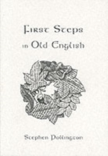 First Steps in Old English : An Easy to Follow Language Course for the Beginner, Paperback / softback Book First Steps in Old English : An Easy to Follow Language Course for the Beginner, Paperback / softback Book