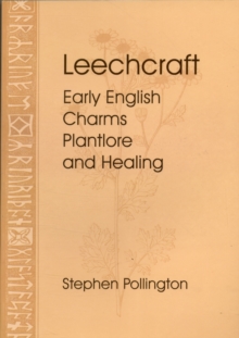 Leechcraft : Early English Charms, Plantlore and Healing, Paperback / softback Book Leechcraft : Early English Charms, Plantlore and Healing, Paperback / softback Book
