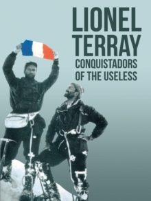 Conquistadors of the Useless : From the Alps to Annapurna, Paperback Book Conquistadors of the Useless : From the Alps to Annapurna, Paperback Book