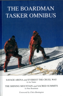 The Boardman Tasker Omnibus : Savage Arena and Everest the Cruel Way; The Shining Mountain and Sacred Summits, Paperback / softback Book The Boardman Tasker Omnibus : Savage Arena and Everest the Cruel Way; The Shining Mountain and Sacred Summits, Paperback / softback Book