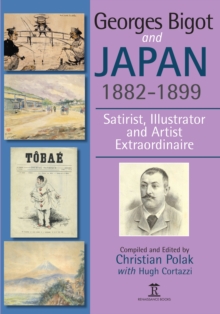 Georges Bigot and Japan, 1882-1899 : Satirist, Illustrator and Artist Extraordinaire