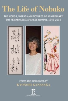 Life of Nobuko : Words, Works and Pictures of an Ordinary but Remarkable Japanese Woman, 1946-2015