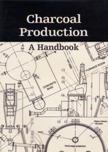 Charcoal Production : A Handbook, Paperback Book Charcoal Production : A Handbook, Paperback Book
