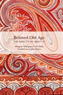 Beloved Old Age and What to Do About it : Margery Allingham's the Relay, Paperback / softback Book Beloved Old Age and What to Do About it : Margery Allingham's the Relay, Paperback / softback Book
