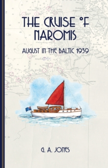The Cruise of Naromis : August in the Baltic 1939, Paperback / softback Book The Cruise of Naromis : August in the Baltic 1939, Paperback / softback Book