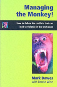 Managing the Monkey : How to Defuse the Conflicts That Can Lead to Violence in the Workplace, Paperback / softback Book Managing the Monkey : How to Defuse the Conflicts That Can Lead to Violence in the Workplace, Paperback / softback Book
