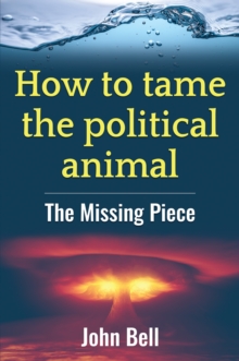 How to tame the political animal: : The missing piece