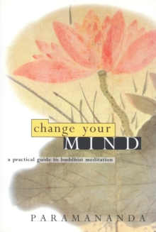 Change Your Mind : Practical Guide to Buddhist Meditation