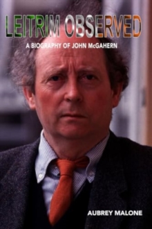 Leitrim Observed : A Biography of John McGahern