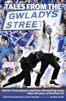 Tales from the Gwladys Street : Stories from Players and Fans Chronicling More Than 50 Years of Everton FC, Paperback Book Tales from the Gwladys Street : Stories from Players and Fans Chronicling More Than 50 Years of Everton FC, Paperback Book