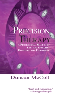 Precision Therapy : A Professional Manual of Fast and Effective Hypnoanalysis Techniques, Paperback Book Precision Therapy : A Professional Manual of Fast and Effective Hypnoanalysis Techniques, Paperback Book