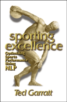 Sporting Excellence : Optimising Sports Performance Using NLP, Paperback Book Sporting Excellence : Optimising Sports Performance Using NLP, Paperback Book