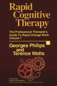 Rapid Cognitive Therapy : The Professional Therapists' Guide to Rapid Change Work v. 1, Hardback Book Rapid Cognitive Therapy : The Professional Therapists' Guide to Rapid Change Work v. 1, Hardback Book