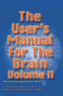 The User's Manual for the Brain Volume II : Mastering Systemic NLP, Hardback Book The User's Manual for the Brain Volume II : Mastering Systemic NLP, Hardback Book