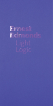 Ernest Edmonds : Light Logic, Hardback Book Ernest Edmonds : Light Logic, Hardback Book