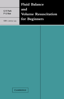 Fluid Balance and Volume Resuscitation for Beginners, Paperback / softback Book Fluid Balance and Volume Resuscitation for Beginners, Paperback / softback Book