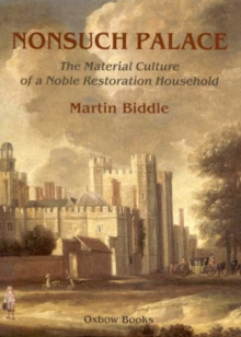 Nonsuch Palace : The Material Culture of a Noble Restoration Household, Hardback Book Nonsuch Palace : The Material Culture of a Noble Restoration Household, Hardback Book