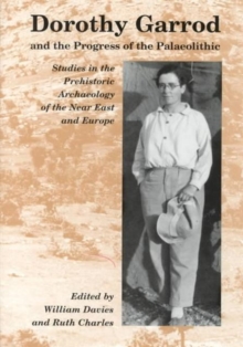 Dorothy Garrod and the Progress of the Palaeolithic : Studies in the Prehistoric Archaeology of the Near East and Europe, Hardback Book Dorothy Garrod and the Progress of the Palaeolithic : Studies in the Prehistoric Archaeology of the Near East and Europe, Hardback Book